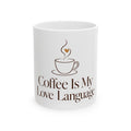 Coffee Is My Love Language Mug | Ceramic Coffee Lover Gift Cup